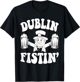 Dublin Fistin Funny Ireland Drinking for Saint Patricks Day T-Shirt