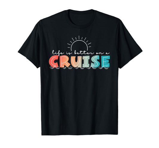 Life Is Better On A Cruise Cruising Summer Vacation Beach T-Shirt