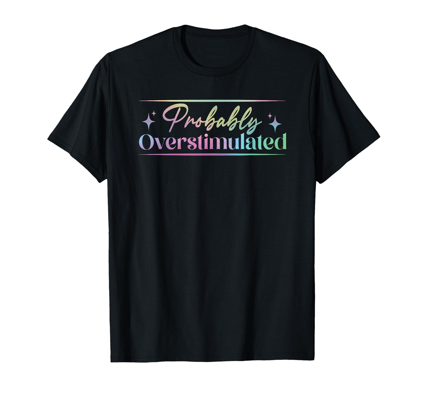 Probably Overstimulated funny neurodivergent mental health T-Shirt
