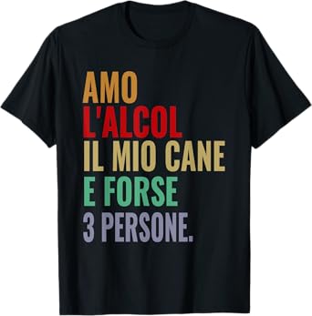 I Love Alcohol My Dog Funny Phrase Man Woman Alcohol T-Shirt