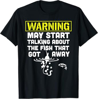 Warning May start talking about the fish that got away T-Shirt
