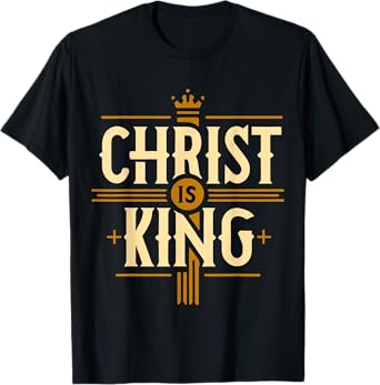 Christ is King Christian Jesus T-Shirt