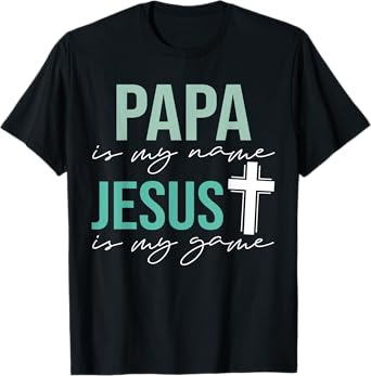 Papa Is My Name Jesus Is My Game T-Shirt