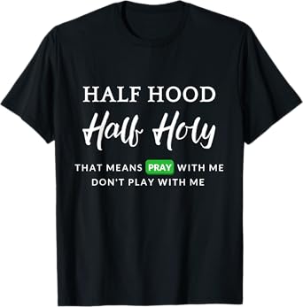 Christian Half Hood Half Holy Pray That Means Pray With Me T-Shirt