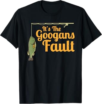 Its The Googans Fault Fishing Rod Outdoor T-Shirt