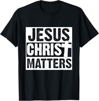 Jesus Christ Matters Christian Faith Bible Gift T-Shirt