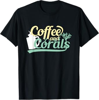 Funny Reef Tank Fish Saltwater Aquarium Coffee and Corals T-Shirt