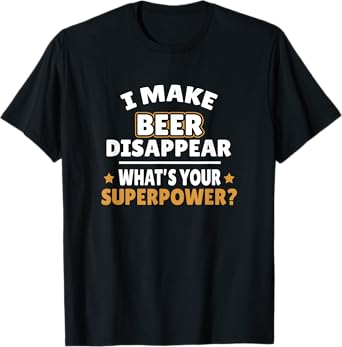 I Make Beer Disappear T-Shirt