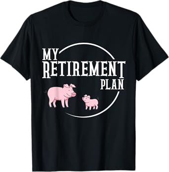 Retirement Plan Pig Farming Piglet Hog T-Shirt