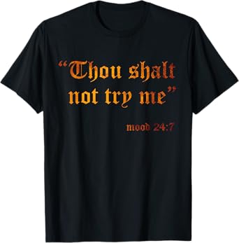 Fake Scripture Sarcasm Thou Shalt Not Try Me Mood 24 7 Funny T-Shirt