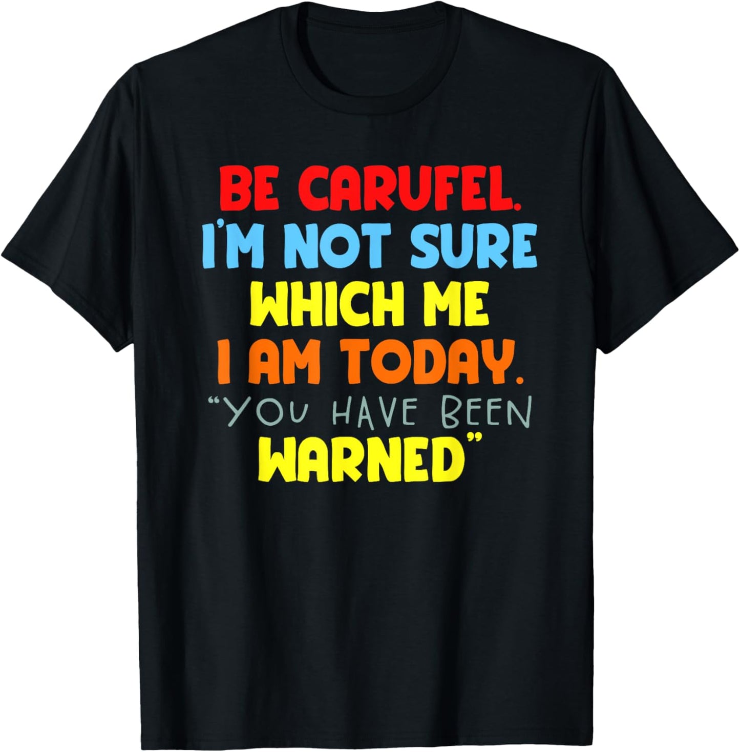 Be Careful I'm Not Sure Which Me I Am Today Funny Vintage T-Shirt