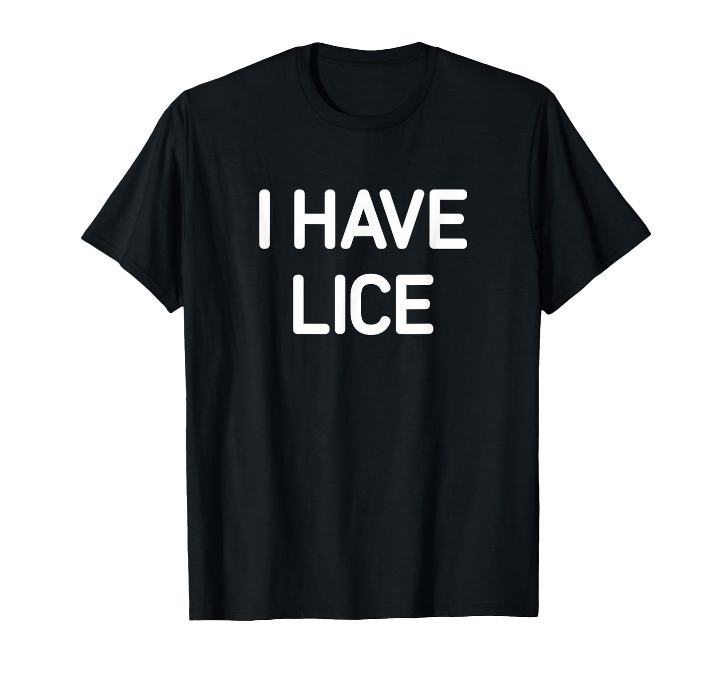 I Have Lice, Funny, Jokes, Sarcastic T-Shirt