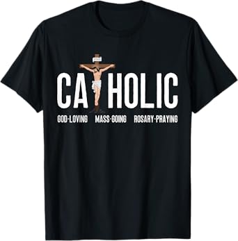 God-Loving Mass-Going Rosary-Praying Catholic T-Shirt