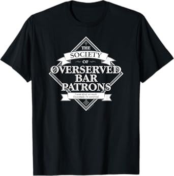 Society of Overserved Bar Patrons - funny drinking T-Shirt