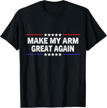 Make My Arm Great Again Funny Broken ARM Surgery Recovery T-Shirt