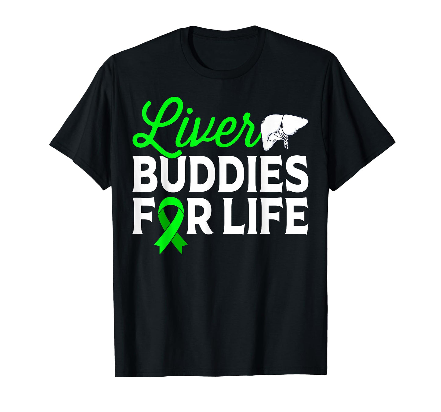 Liver Buddies for Life - Liver Transplant Awareness Gifts T-Shirt