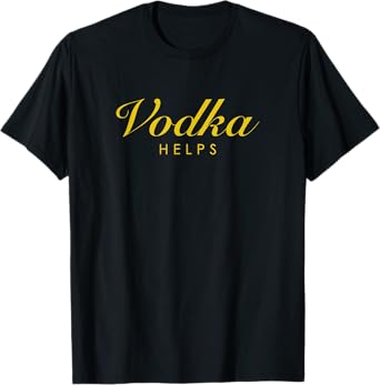 Funny Vodka Helps Gift for Vodka and Russian Stoli Lovers T-Shirt