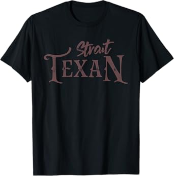 Texas Country Lovers Proud Strait Texan Novelty T-Shirt T-Shirt