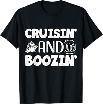 Cruisin' and Boozin', Cruise Vacation and Drinking Design T-Shirt