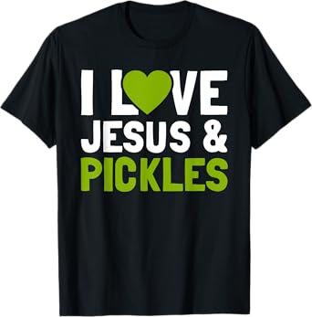 I Love Pickles & Jesus Funny Religious Bible Pickle Lover T-Shirt