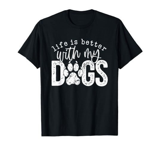 Life is Better with My Dogs T-Shirt