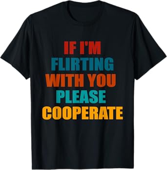 If I'm Flirting With You Please Cooperate Vintage Quote T-Shirt