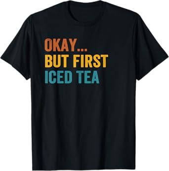 Okay But First Iced Tea Retro Vintage T-Shirt