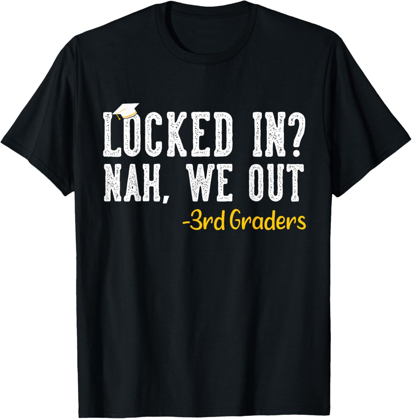 Locked In We Out 3rd Grade Graduation Gift Third Grader Grad T-Shirt