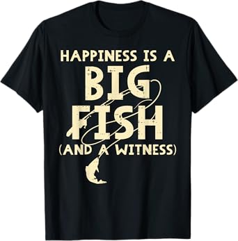 Happiness Is Big Fish Witness Fishing Funny Men Women Kids T-Shirt