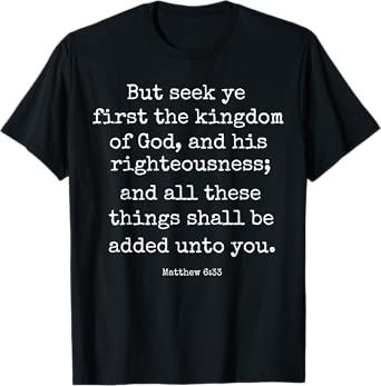 Matthew 6:33 Seek Ye First Christian Faith Bible Verse Gift T-Shirt