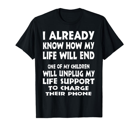 I Already Know How My Life Will End One Of My Children T-Shirt