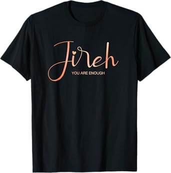 Jireh I Am Enough More Then Enough Christian Faith In Jesus T-Shirt