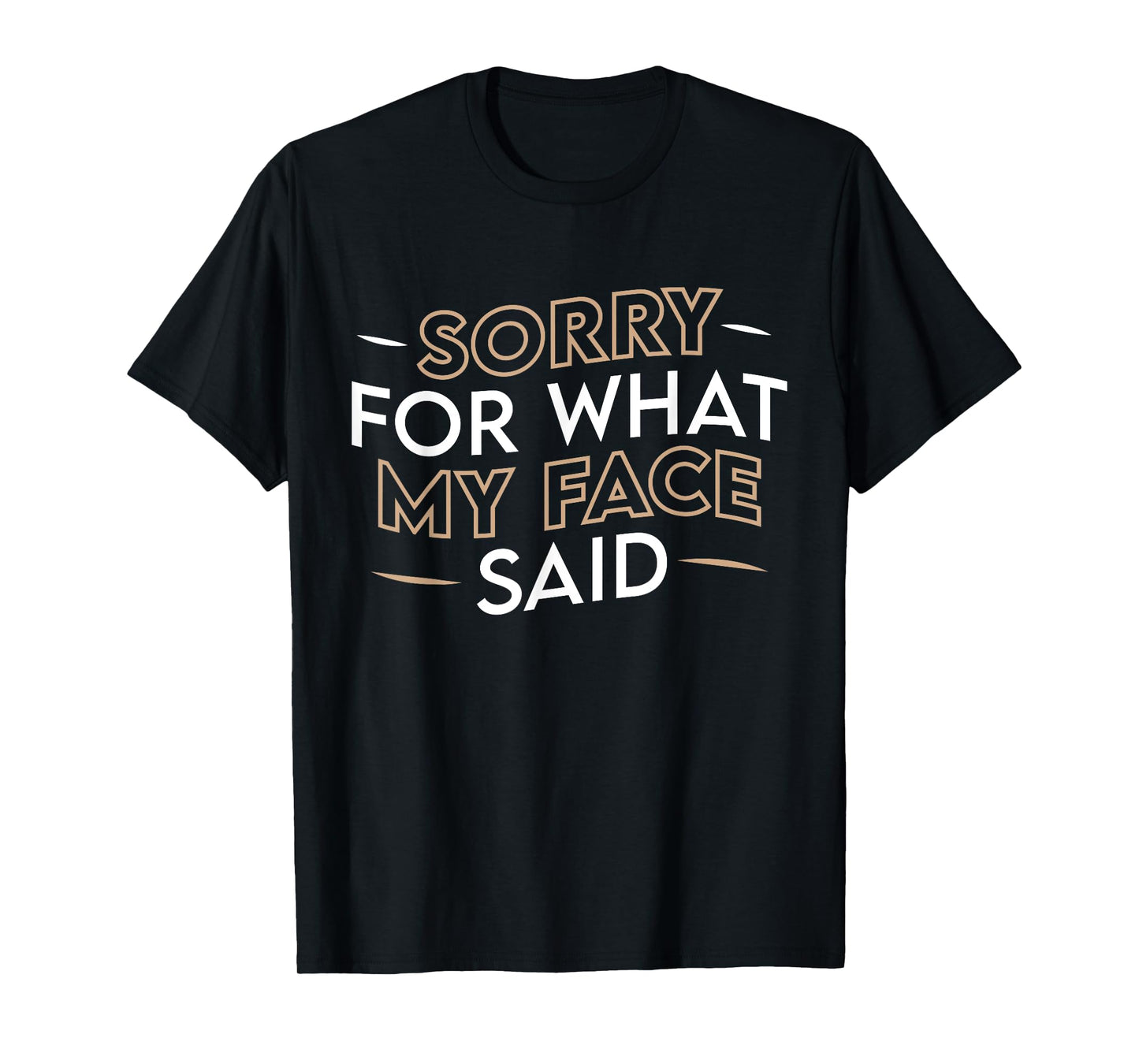 Sorry For What My Face Said Funny Sarcasm T-Shirt