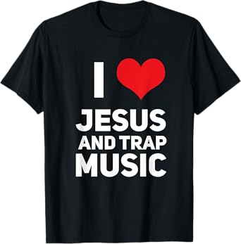I Love Jesus And Trap Music Funny EDM House Techno Rap T-Shirt