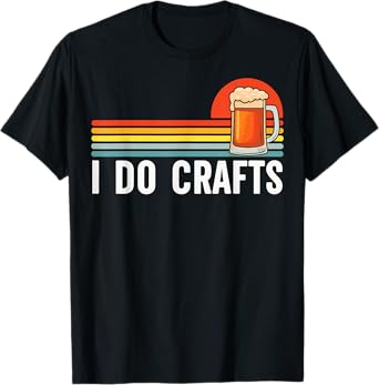 I Do Crafts Beer T-Shirt