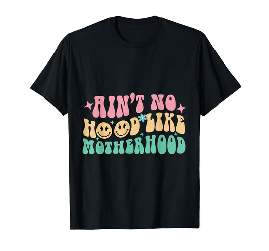 Ain't No Hood Like A Motherhood Mom Life T-Shirt