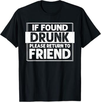 If Found Drunk Please Return To Friend I'm the Friend Funny T-Shirt