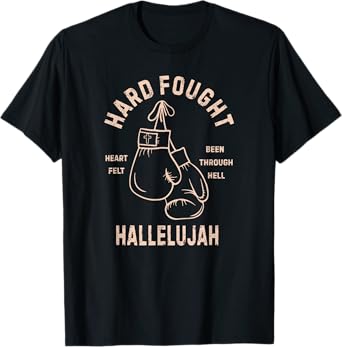 Hard Fought Hallelujah, Heart Felt Been Through Hell T-Shirt