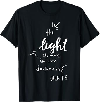 The Light Shines in the Darkness - John 1:5 Christian Jesus T-Shirt