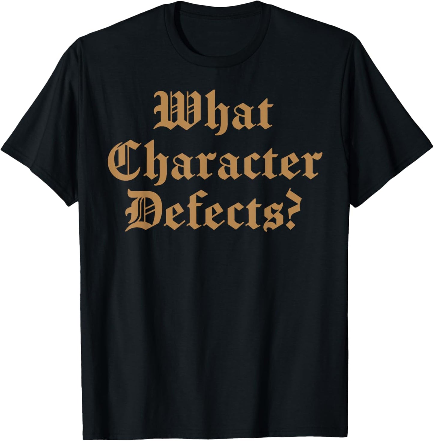 What Character Defects T-Shirt