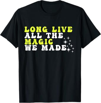 Groovy Long Live All The Magic We Made Apparel T-Shirt