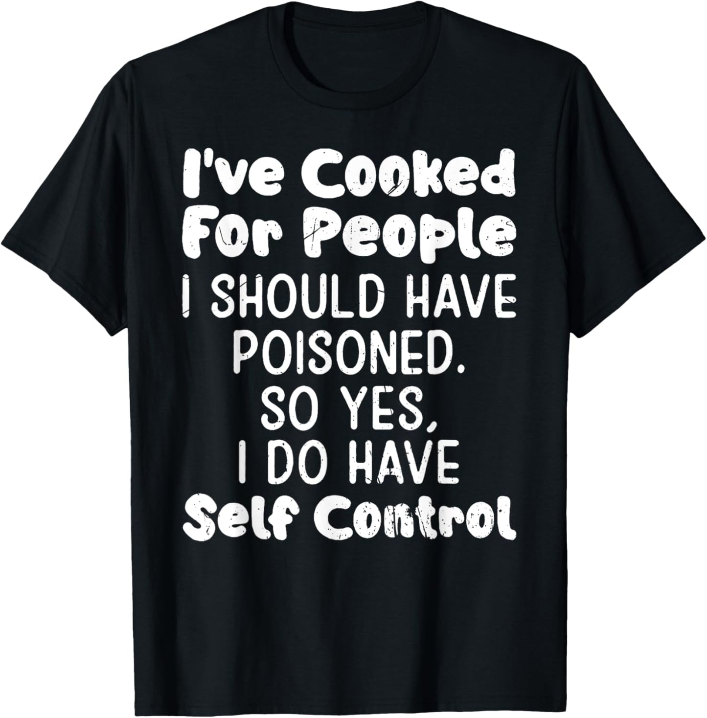 (On Back) I've Cooked For People I Should Have Poisoned T-Shirt