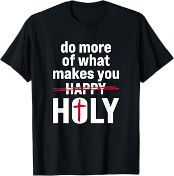 Do what makes you holy - Holy Humor Quote T-Shirt