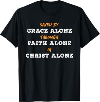Saved By Grace Alone Solas of Reformed Theology Christian T-Shirt