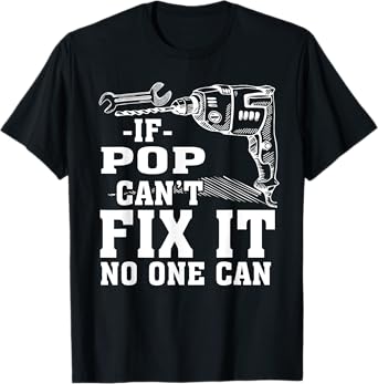 If Pop Can't Fix It No One Can Shirt T-Shirt