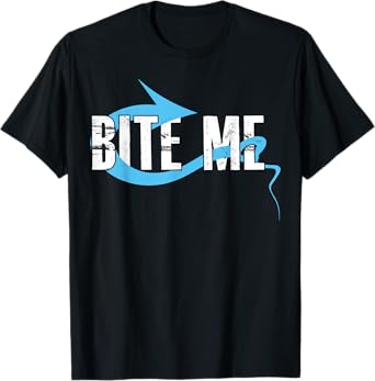 Bite Me Fishing Bait Hook TShirt - Funny Fisherman Gift Tee T-Shirt