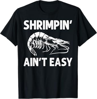 Funny Shrimpin' Ain't Easy Shrimp Gift Cool Fishing Fisher T-Shirt