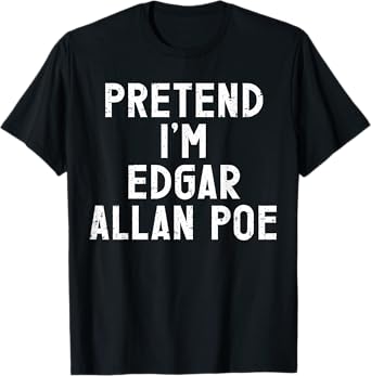 Pretend I'm Edgar Allan Poe Halloween Costume T-Shirt