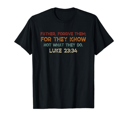 Vintage Father Forgive Them For They Know Not What They Do T-Shirt