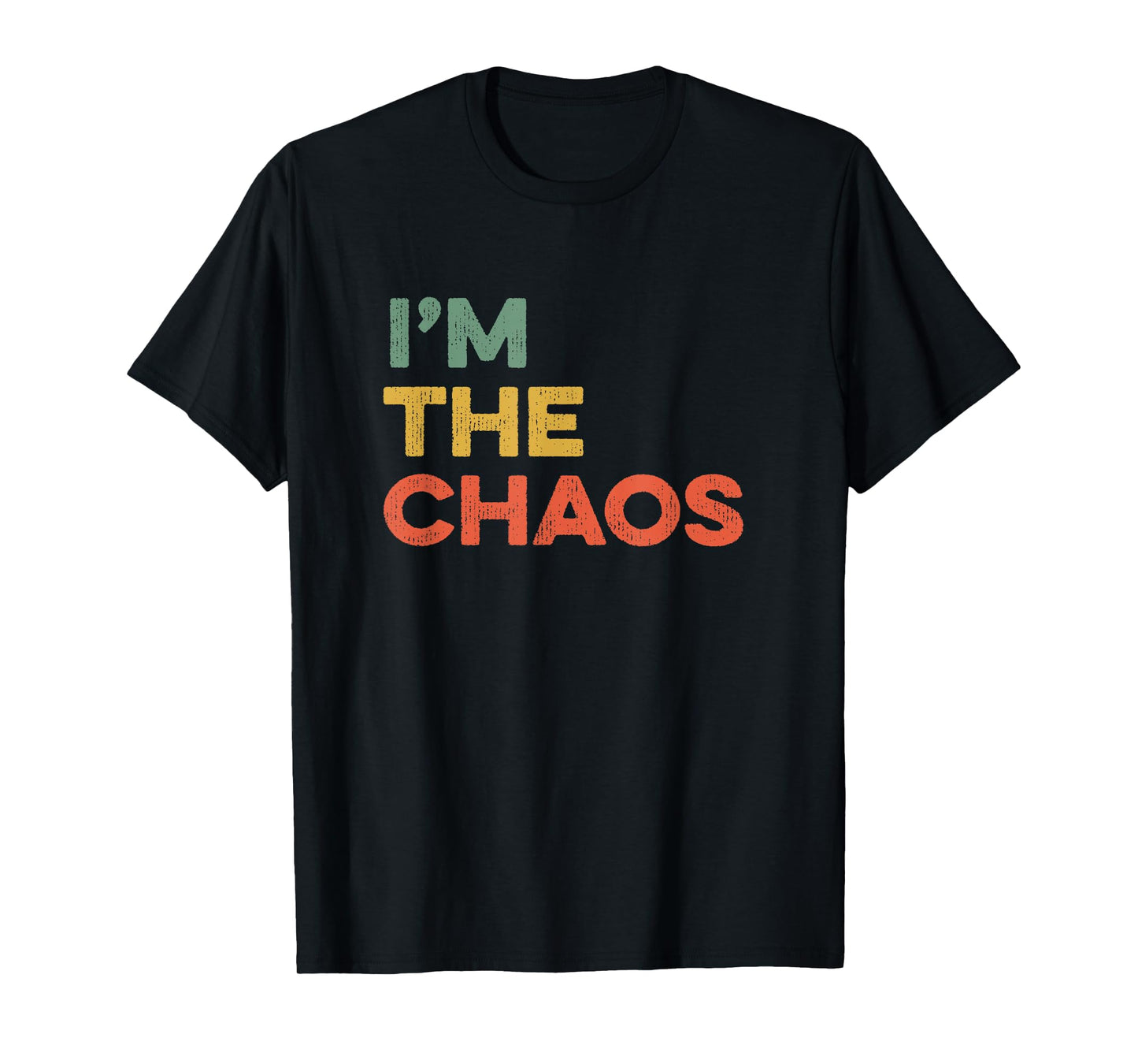 I'm The Chaos Joke Sarcastic Wisecracker Joking Chaotic Life T-Shirt